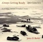 Always Getting Ready / Upterrlainarluta - Barker, James H.
