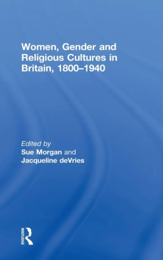 Women, Gender and Religious Cultures in Britain, 1800-1940