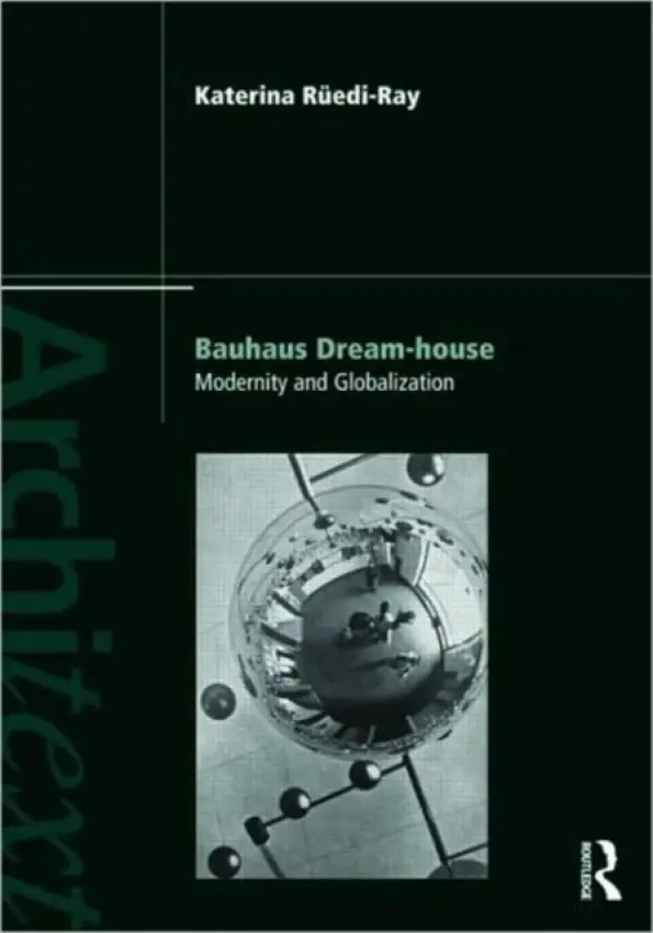 Bauhaus Dream-house - Ruedi Ray, Katerina (Bowling Green State University, Ohio, USA)