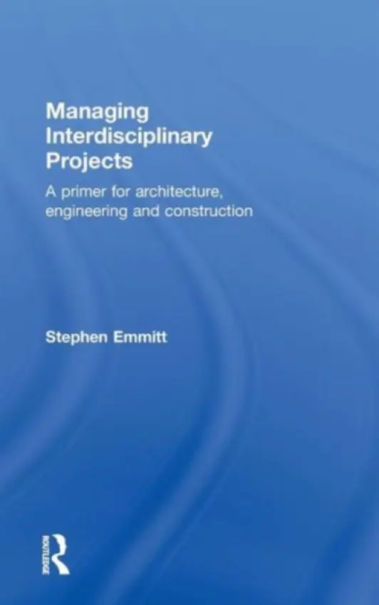 Managing Interdisciplinary Projects - Emmitt, Stephen (Loughborough University, UK)