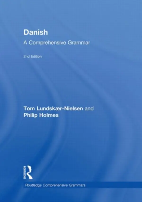 Danish: A Comprehensive Grammar - Lundskaer-Nielsen, Tom a Holmes, Philip (Freelance translator, UK)