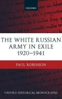 White Russian Army in Exile 1920-1941 - Robinson, Paul (, Lecturer, Department of Politics, University of Hull)
