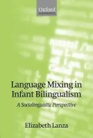 Language Mixing in Infant Bilingualism - Lanza, Elizabeth (Professor of Applied Linguistics, Professor of Applied Linguistics, University of Oslo)