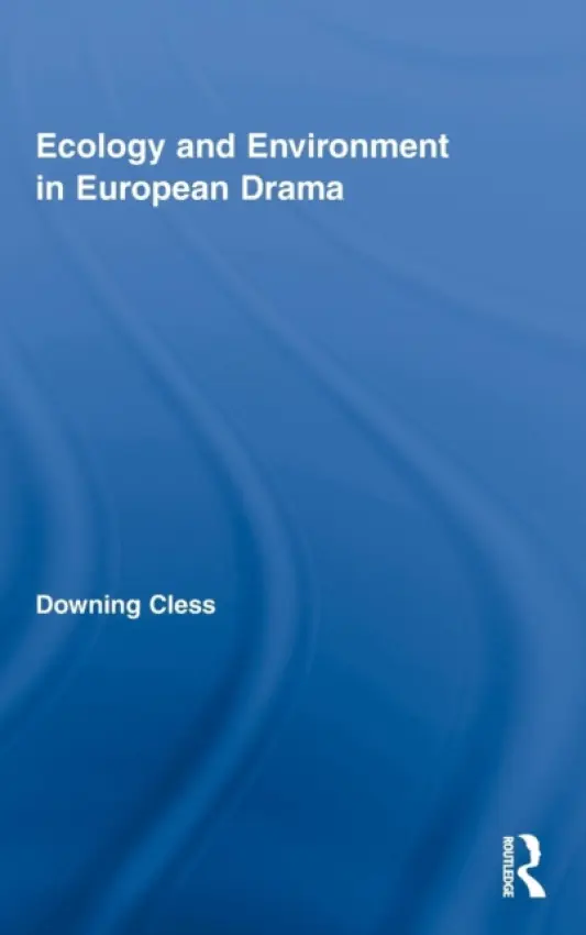 Ecology and Environment in European Drama - Cless, Downing (Tufts University, USA)