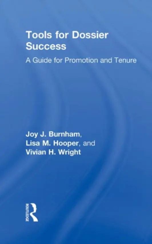 Tools for Dossier Success - Burnham, Joy J. (University of Alabama, USA) a Hooper, Lisa M. (University of Alabama, USA) a Wright, Vivian H. (University of Alabama, USA)