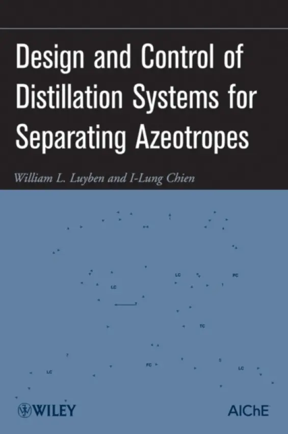 Design and Control of Distillation Systems for Separating Azeotropes - Luyben, William L. (Lehigh University, USA) a Chien, I-Lung