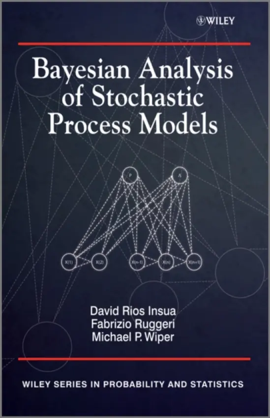 Bayesian Analysis of Stochastic Process Models - Insua, David (Department of Statistics and Operations Research, Universidad Rey Juan Carlos, Madrid, Spain) a Ruggeri, Fabrizio (CNR IMATI, Milano, Italy) a Wiper, Mike (Department of Statistics, Universidad Carlos III de Madrid, Spain)