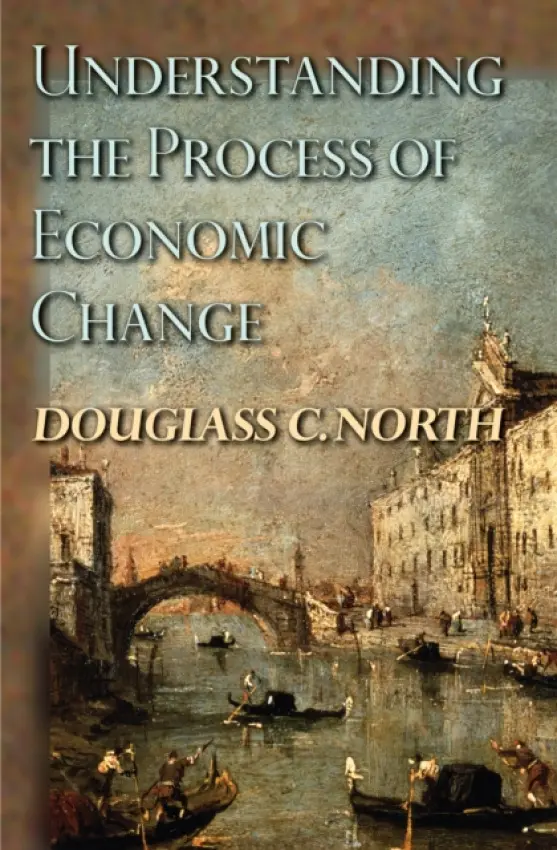 Understanding the Process of Economic Change - North, Douglass C.