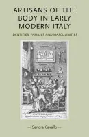 Artisans of the Body in Early Modern Italy - Cavallo, Sandra