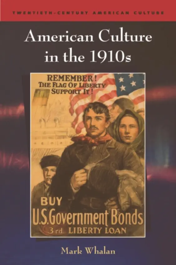 American Culture in the 1910s - Whalan, Mark (Robert D. and Eve E. Horn Professor of English, University of Oregon)