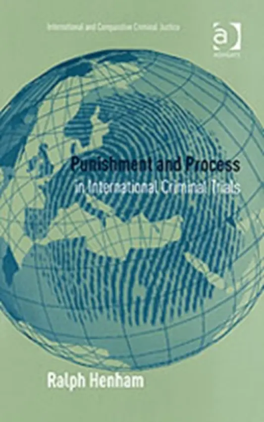Punishment and Process in International Criminal Trials - Henham, Ralph