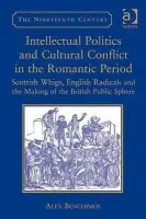 Intellectual Politics and Cultural Conflict in the Romantic Period - Benchimol, Alex