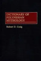 Dictionary of Polynesian Mythology - Craig, Robert Dean