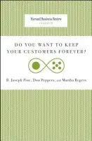 Do You Want to Keep Your Customers Forever? - Pine, Joseph B. a Peppers, Don a Rogers, Martha, Ph.D