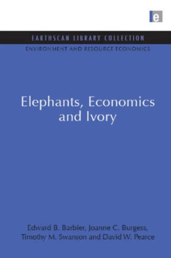 Elephants, Economics and Ivory - Barbier, Edward B. a Burgess, Joanne C. a Swanson, Timothy M. a Pearce, David W.