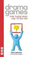 Drama Games for Those Who Like to Say No - Johnston, Chris