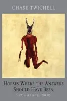 Horses Where the Answers Should Have Been - Twichell, Chase
