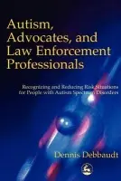 Autism, Advocates, and Law Enforcement Professionals - Debbaudt, Dennis