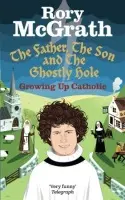 Father, the Son and the Ghostly Hole - McGrath, Rory