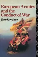 European Armies and the Conduct of War - Strachan, Hew (All Souls College, University of Oxford, UK)