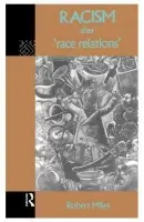 Racism After 'Race Relations' - Miles, Robert