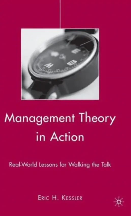 Management Theory in Action - Kessler, Eric H.