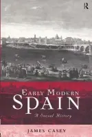 Early Modern Spain - Casey, James
