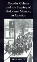 Popular Culture and the Shaping of Holocaust Memory in America - Mintz, Alan