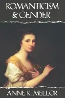 Romanticism and Gender - Mellor, Anne K.
