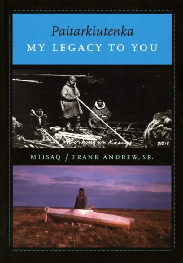 Paitarkiutenka / My Legacy to You - Andrew, Frank "Miisaq", Sr.
