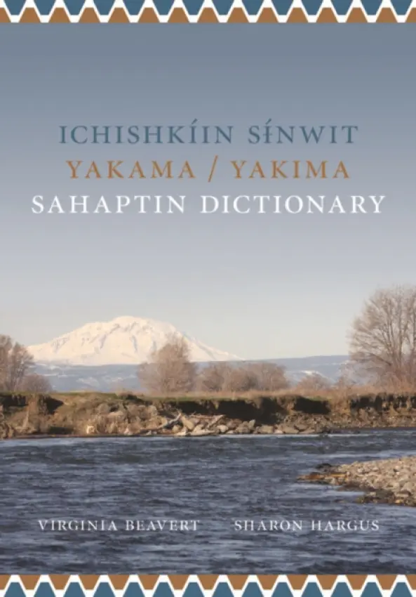 Ichishkiin Sinwit Yakama / Yakima Sahaptin Dictionary - Beavert, Virginia R. a Hargus, Sharon L.