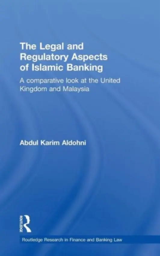 Legal and Regulatory Aspects of Islamic Banking - Aldohni, Abdul Karim (Newcastle University, UK)