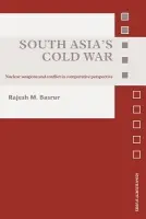 South Asia's Cold War - Basrur, Rajesh M. (Nanyang Technological University, Singapore)