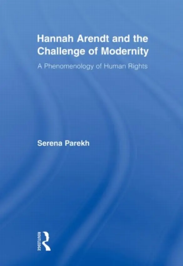 Hannah Arendt and the Challenge of Modernity - Parekh, Serena (University of Connecticut, USA)