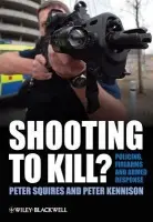 Shooting to Kill? - Squires, Peter (University of Brighton) a Kennison, Peter (Middlesex University)