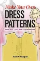 Make Your Own Dress Patterns - Margolis, Adele P.