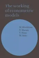 Working of Econometric Models - Morishima, M. a Murata, Y. a Nosse, T. a Saito, M.