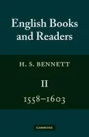 English Books and Readers 1558-1603: Volume 2 - Bennett, H. S. (University of Cambridge)