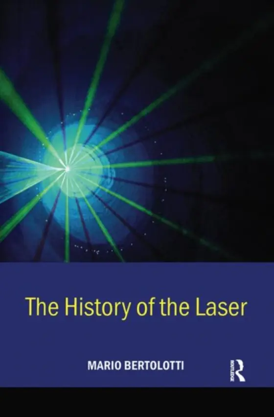 History of the Laser - Bertolotti, Mario (University of Rome "La Sapienza," Italy)