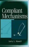 Compliant Mechanisms - Howell, Larry L. (Brigham Young University)