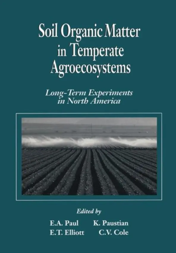 Soil Organic Matter in Temperate AgroecosystemsLong Term Experiments in North America - Paul, Eldor A. a Paustian, Keith H. a Elliott, E. T. a Cole, C. Vernon