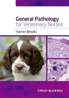 General Pathology for Veterinary Nurses - Brooks, Harriet (Royal Veterinary College, N Mymms, UK)