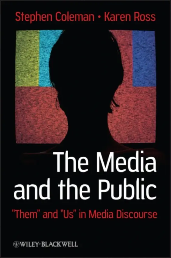Media and The Public - Coleman, Stephen (University of Leeds, UK) a Ross, Karen (University of Liverpool, UK)