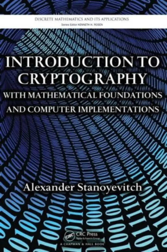 Introduction to Cryptography with Mathematical Foundations and Computer Implementations - Stanoyevitch, Alexander