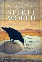 Awakening to the Spirit World - Ingerman, Sandra a Wesselman, Hank
