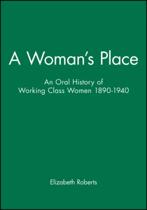 Woman's Place - Roberts, Elizabeth (University of Lancaster, UK)