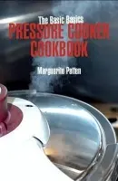 Basic Basics Pressure Cooker Cookbook - Patten, Marguerite, OBE