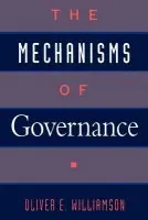 Mechanisms of Governance - Williamson, Oliver E. (Edgar F. Kaiser Professor of Business Administration, Professor of Economics and Professor of Law at Haas School of Business, Edgar F. Kaiser Professor of Business Administration, Professor of Economics and Professor of Law at Haas