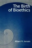 Birth of Bioethics - Jonsen