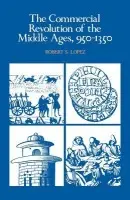 Commercial Revolution of the Middle Ages, 950-1350 - Lopez, Robert S.
